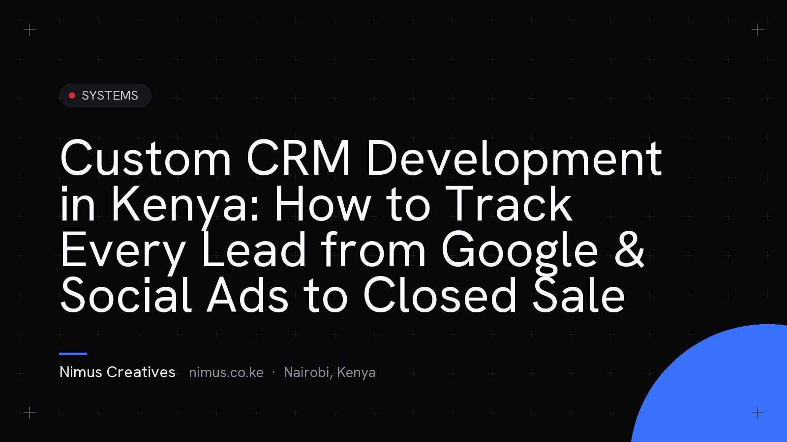 Custom CRM Development in Kenya: How to Track Every Lead from Google & Social Ads to Closed Sale